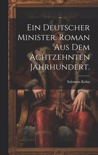 bokomslag Ein deutscher Minister. Roman aus dem Achtzehnten Jahrhundert.