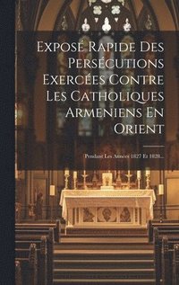 bokomslag Expos Rapide Des Perscutions Exerces Contre Les Catholiques Armeniens En Orient