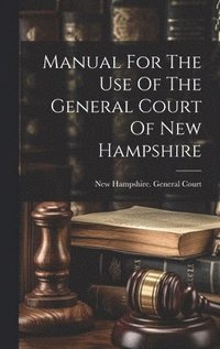 bokomslag Manual For The Use Of The General Court Of New Hampshire