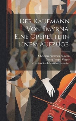 bokomslag Der Kaufmann von Smyrna, eine Operette in einem Aufzuge.