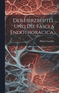bokomslag Der Herzbeutel und die Fascla Endothoracica.