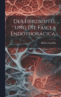 bokomslag Herzbeutel und die Fascla Endothoracica.