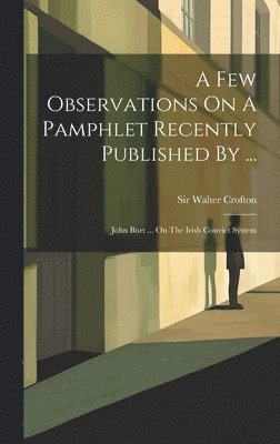 Walter Crofton, Sir Walter Crofton - Few Observations On A Pamphlet Recently Published By ..., Inbunden