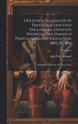 bokomslag Der Junge Feldjaeger In Französischen Und Englischen Diensten Während Des Spanisch Portugiesischen Kriegs Von 1806 Bis 1816