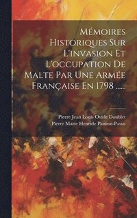 bokomslag Mmoires Historiques Sur L'invasion Et L'occupation De Malte Par Une Arme Franaise En 1798 ......