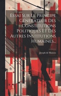 bokomslag Essai Sur Le Principe Gnrateur Des Constitutions Politiques Et Des Autres Institutions Humaines...