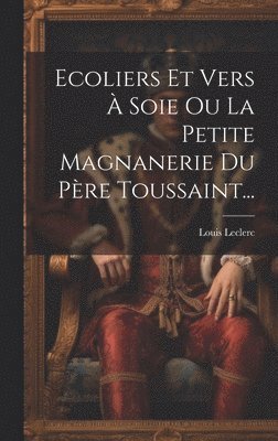 Ecoliers Et Vers  Soie Ou La Petite Magnanerie Du Pre Toussaint... 1