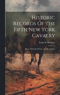 bokomslag Historic Records Of The Fifth New York Cavalry