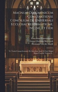 bokomslag Magnum Oecumenicum Constantiense Concilium De Universali Ecclesiae Reformatione, Unione, Et Fide