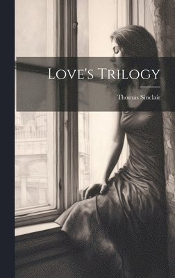 Thomas Sinclair - Love's Trilogy, Inbunden