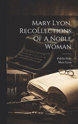 bokomslag Mary Lyon, Recollections Of A Noble Woman