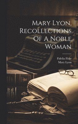 Mary Lyon, Recollections Of A Noble Woman 1