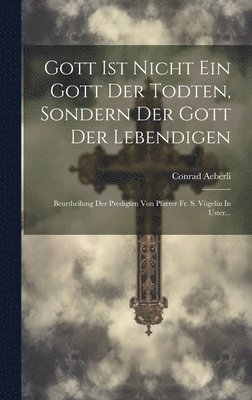 bokomslag Gott Ist Nicht Ein Gott Der Todten, Sondern Der Gott Der Lebendigen