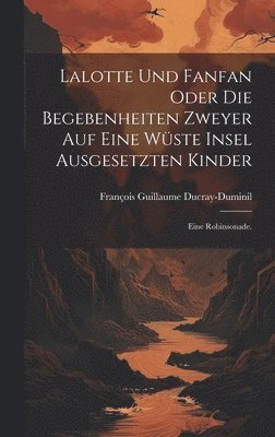 Lalotte und Fanfan oder die Begebenheiten zweyer auf eine Wüste Insel ausgesetzten Kinder