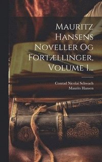bokomslag Mauritz Hansens Noveller Og Fortllinger, Volume 1...
