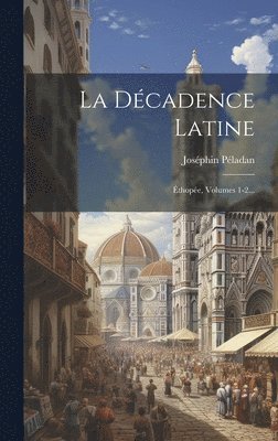 Joséphin Péladan - Décadence Latine, Inbunden