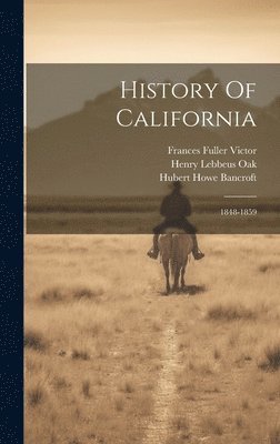 Hubert Howe Bancroft, William Nemos, Henry Lebbeus Oak - History Of California, Inbunden
