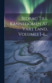 bokomslag Bidrag Till Knnedomen Af Vrt Land, Volumes 1-6...