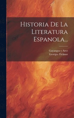 Georges Ticknor, Gayangos Y Arce - Historia De La Literatura Espanola..., Inbunden