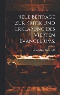 bokomslag Neue Beitrge zur Kritik und Erklrung des Vierten Evangeliums.