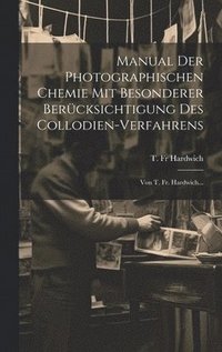 bokomslag Manual Der Photographischen Chemie Mit Besonderer Bercksichtigung Des Collodien-verfahrens