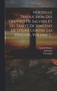 bokomslag Nouvelle Traduction Des Oeuvres De Salvien Et Du Trait De Vincent De Lrins Contre Les Hrsies, Volume 1...