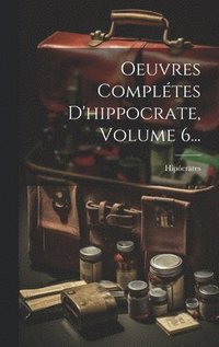 bokomslag Oeuvres Complétes D'hippocrate, Volume 6...