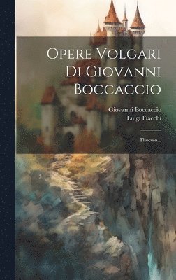 Opere Volgari Di Giovanni Boccaccio