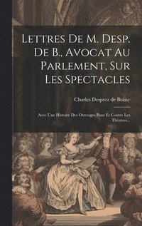 bokomslag Lettres De M. Desp. De B., Avocat Au Parlement, Sur Les Spectacles