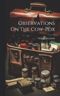 William Woodville - Observations On The Cow-pox, Inbunden