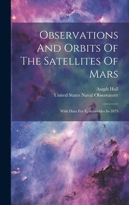 bokomslag Observations And Orbits Of The Satellites Of Mars