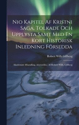 Robert Wilh Gillberg - Nio Kapitel Af Kristni Saga, Tolkade Och Upplysta Samt Med En Kort Historisk Inledning Försedda, Inbunden