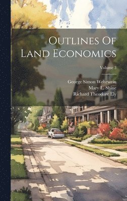 Richard Theodore Ely - Outlines Of Land Economics; Volume 3, Inbunden