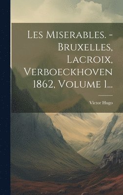 Víctor Hugo - Les Miserables. - Bruxelles, Lacroix, Verboeckhoven 1862, Volume 1..., Inbunden