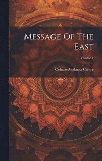 bokomslag Message Of The East; Volume 4