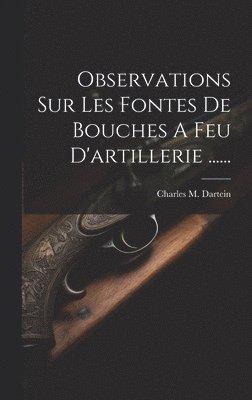 Observations Sur Les Fontes De Bouches A Feu D'artillerie ...... 1