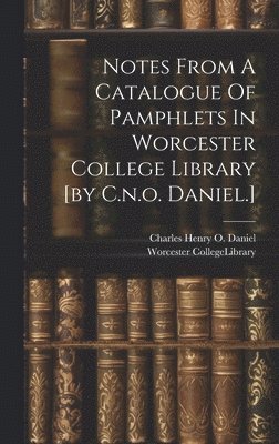 Notes From A Catalogue Of Pamphlets In Worcester College Library [by C.n.o. Daniel.] 1