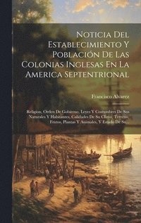 bokomslag Noticia Del Establecimiento Y Poblacin De Las Colonias Inglesas En La America Septentrional