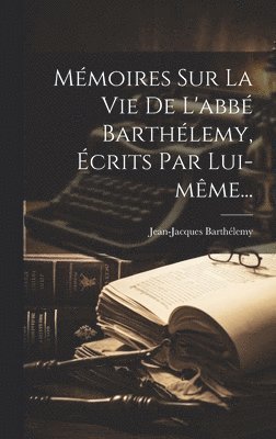 bokomslag Mmoires Sur La Vie De L'abb Barthlemy, crits Par Lui-mme...