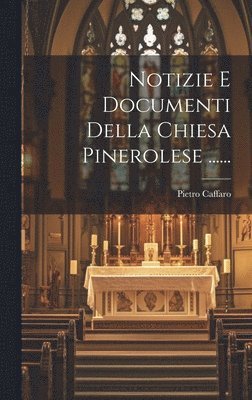 Notizie E Documenti Della Chiesa Pinerolese ...... 1
