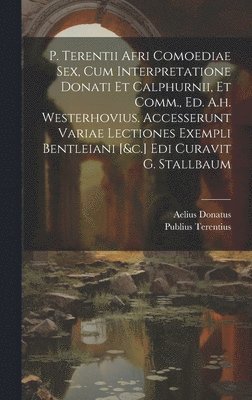 Publius Terentius (Afer), Biblioteca Ambrosiana - P. Terentii Afri Comoediae Sex, Cum Interpretatione Donati Et Calphurnii, Et Comm., Ed. A.h. Westerhovius. Accesserunt Variae Lectiones Exempli Bentleiani [&c.] Edi Curavit G. Stallbaum, Inbunden