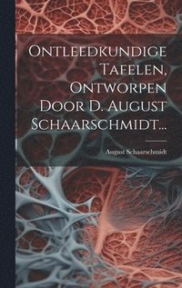 bokomslag Ontleedkundige Tafelen, Ontworpen Door D. August Schaarschmidt...