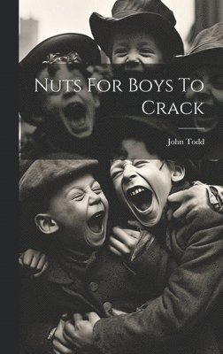 John Todd - Nuts For Boys To Crack, Inbunden