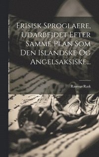 bokomslag Frisisk Sproglaere, Udarbejdet Efter Samme Plan Som Den Islandske Og Angelsaksiske...