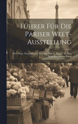 bokomslag Führer Für Die Pariser Welt-ausstellung