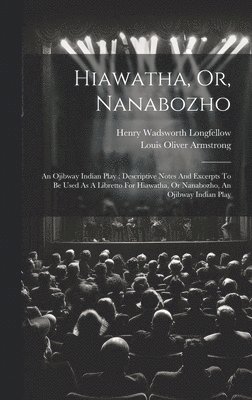 bokomslag Hiawatha, Or, Nanabozho