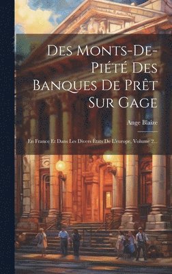 Ange Blaize - Des Monts-de-piété Des Banques De Prêt Sur Gage, Inbunden