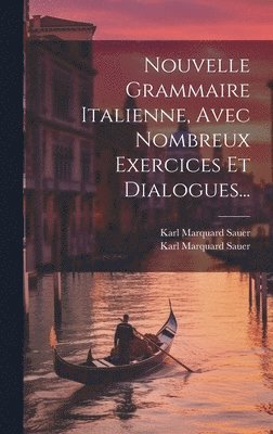 Karl Marquard Sauer, Karl Marquard Sauer (1827-1896 - Nouvelle Grammaire Italienne, Avec Nombreux Exercices Et Dialogues..., Inbunden