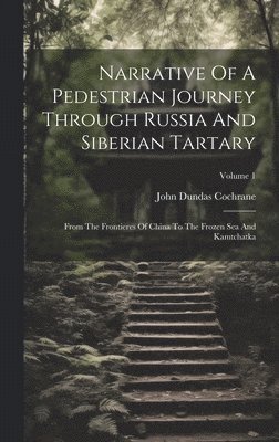 bokomslag Narrative Of A Pedestrian Journey Through Russia And Siberian Tartary