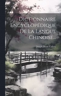 bokomslag Dictionnaire Encyclopdique De La Langue Chinoise...
